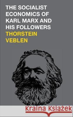 The Socialist Economics of Karl Marx and His Followers Thorstein Veblen   9789811467134 Origami Books Pte. Ltd. - książka