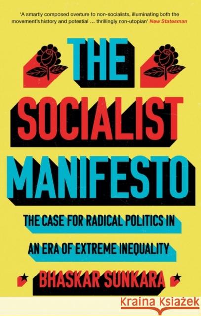 The Socialist Manifesto: The Case for Radical Politics in an Era of Extreme Inequality Bhaskar Sunkara   9781786636942 Verso Books - książka