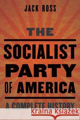 The Socialist Party of America: A Complete History Jack Ross 9781612344904 Potomac Books - książka