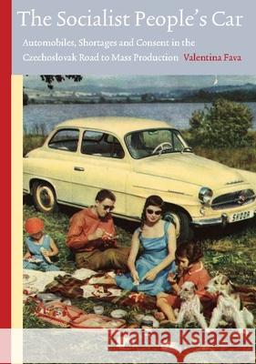 The Socialist People's Car: Automobiles, Shortages and Consent in the Czechoslovak Road to Mass Production (1918-64) Fava, Valentina 9789089643995 Amsterdam University Press - książka