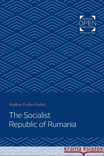 The Socialist Republic of Rumania Stephen Fischer-Galati   9781421435213 Johns Hopkins University Press - książka