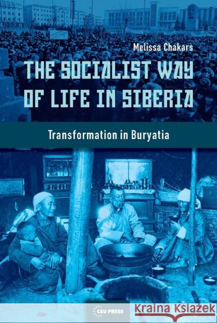 The Socialist Way of Life in Siberia: Transformation in Buryatia Chakars, Melissa 9789633860137 Central European University Press - książka