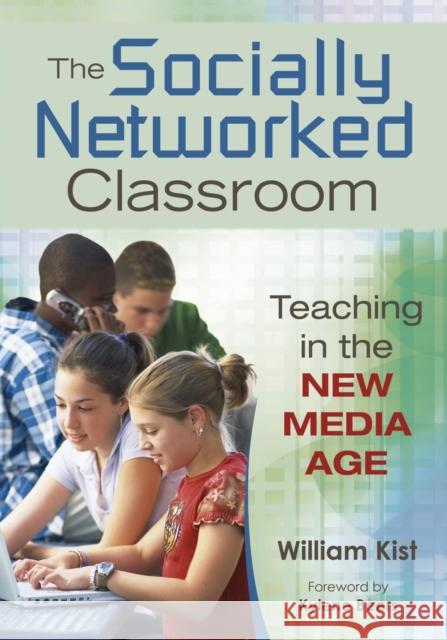 The Socially Networked Classroom: Teaching in the New Media Age Kist, William R. 9781412967013 Corwin Press - książka