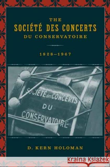 The Societe des Concerts du Conservatoire, 1828-1967 D. Kern Holoman 9780520236646 University of California Press - książka