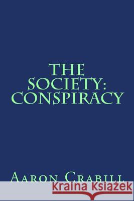 The Society: Conspiracy MR Aaron S. Crabill 9781481215510 Createspace - książka