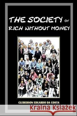 The Society of Rich Without Money: Capitalist ideology, hegemony and The myth of school success Da Costa, Cleberson Eduardo 9781497455283 Createspace - książka