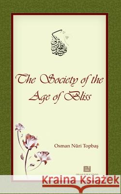 The Society of the Age of Bliss Osman Nuri Topbaş Erdin? Atasever Ummah Reads 9789944833547 Erkam World Dar Al Arqam - książka