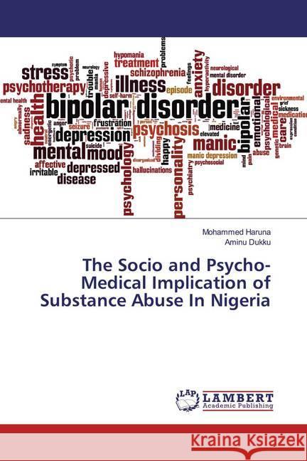 The Socio and Psycho-Medical Implication of Substance Abuse In Nigeria Haruna, Mohammed; Dukku, Aminu 9786200277749 LAP Lambert Academic Publishing - książka