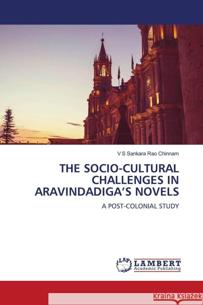 THE SOCIO-CULTURAL CHALLENGES IN ARAVINDADIGA'S NOVELS Chinnam, V S Sankara Rao 9786206767251 LAP Lambert Academic Publishing - książka