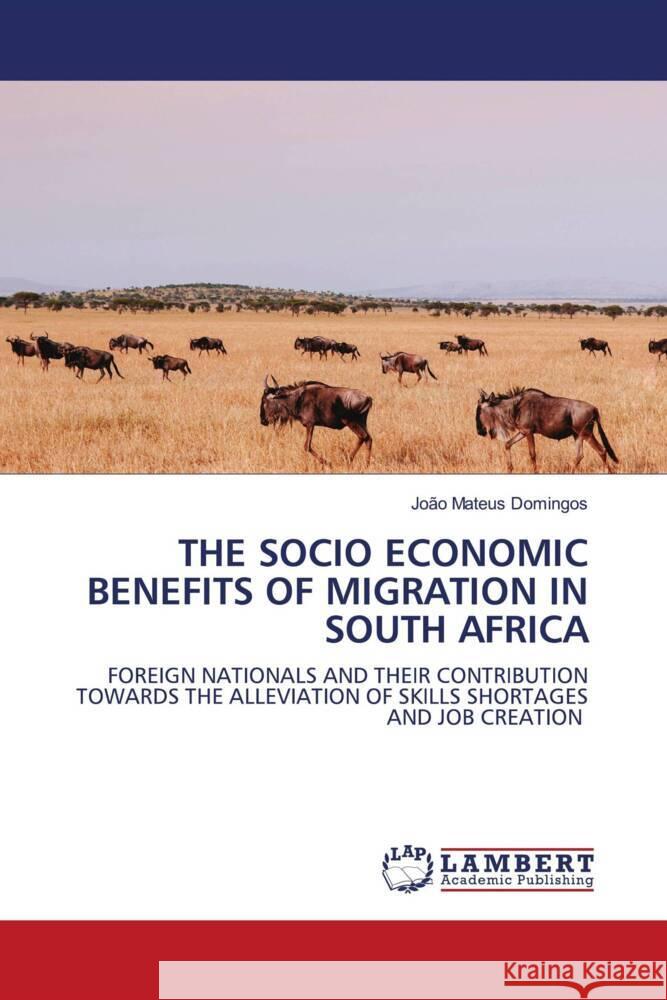 THE SOCIO ECONOMIC BENEFITS OF MIGRATION IN SOUTH AFRICA Domingos, Joao Mateus 9786204181936 LAP Lambert Academic Publishing - książka