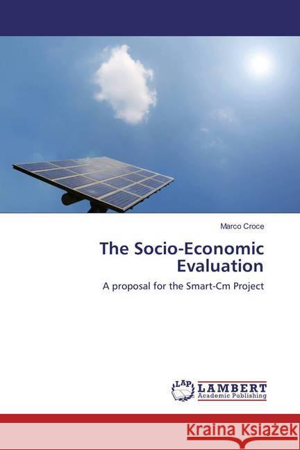 The Socio-Economic Evaluation : A proposal for the Smart-Cm Project Croce, Marco 9783659829253 LAP Lambert Academic Publishing - książka