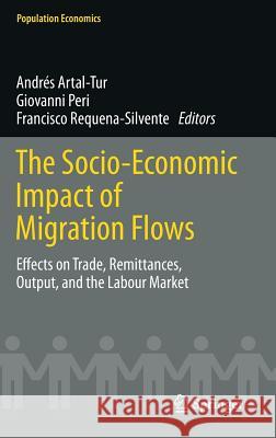 The Socio-Economic Impact of Migration Flows: Effects on Trade, Remittances, Output, and the Labour Market Artal-Tur, Andrés 9783319040776 Springer - książka