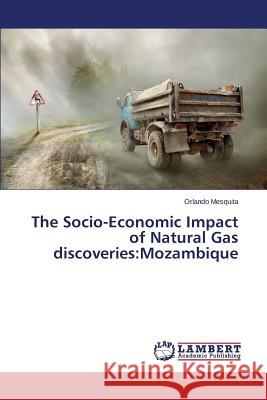 The Socio-Economic Impact of Natural Gas discoveries: Mozambique Mesquita Orlando 9783659692208 LAP Lambert Academic Publishing - książka