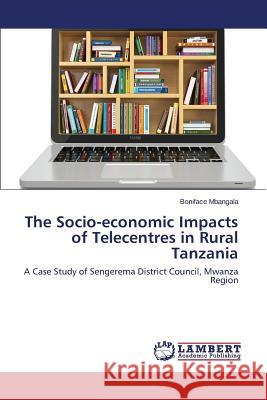 The Socio-economic Impacts of Telecentres in Rural Tanzania Mbangala Boniface 9783659783777 LAP Lambert Academic Publishing - książka