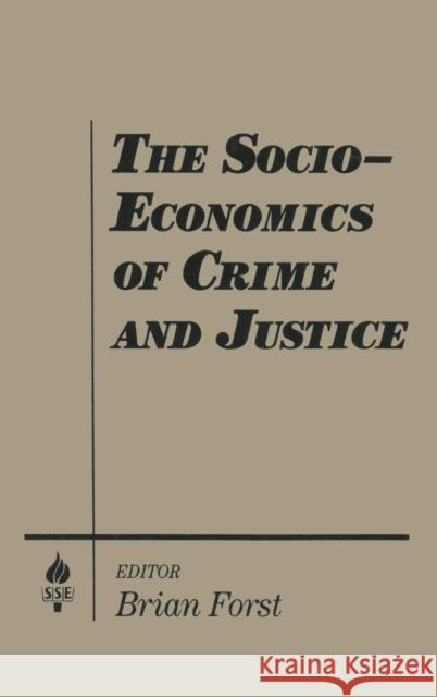 The Socio-economics of Crime and Justice Brian Forst 9781563240744 M.E. Sharpe - książka