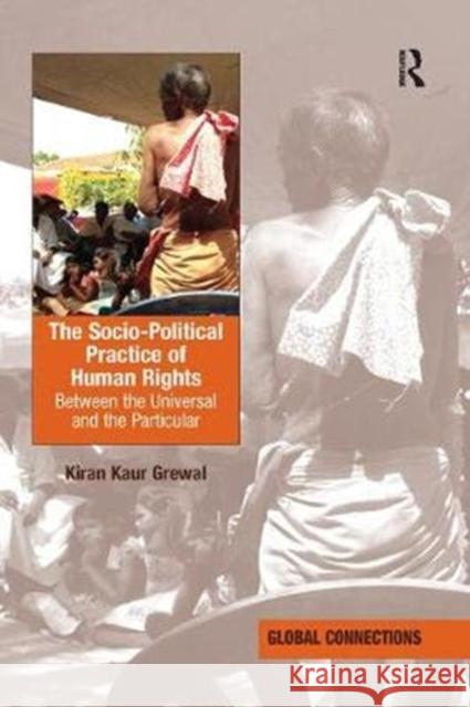 The Socio-Political Practice of Human Rights: Between the Universal and the Particular Kiran Kaur Grewal 9781138368088 Routledge - książka