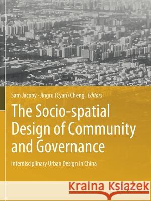 The Socio-Spatial Design of Community and Governance: Interdisciplinary Urban Design in China Jacoby, Sam 9789811568138 Springer - książka