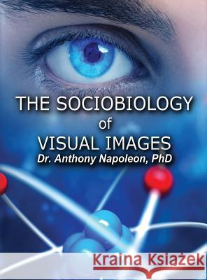 The Sociobiology of Visual Images Anthony Napoleon 9781947532656 Virtualbookworm.com Publishing - książka