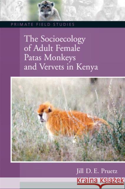 The Socioecology of Adult Female Patas Monkeys and Vervets in Kenya Jill D. Pruetz 9780131927872 Prentice Hall - książka