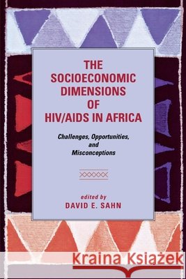 The Socioeconomic Dimensions of Hiv/AIDS in Africa: Challenges, Opportunities, and Misconceptions Sahn, David E. 9780801476938 Not Avail - książka
