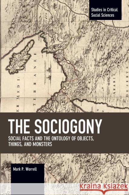 The Sociogony: Social Facts and the Ontology of Objects, Things, and Monsters  9781642590708 Haymarket Books - książka