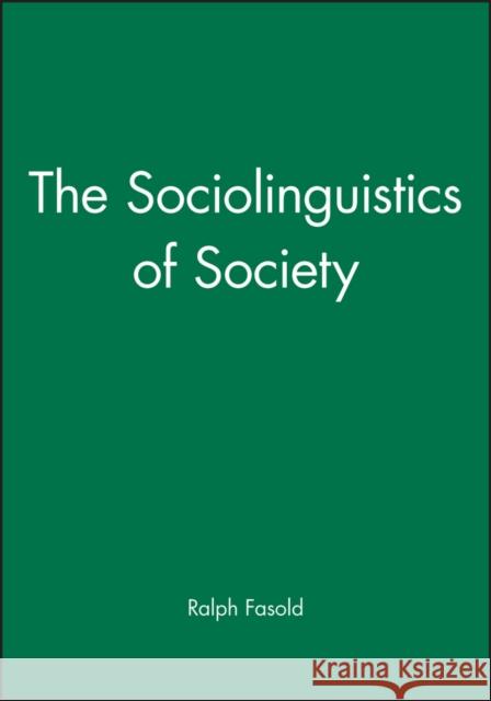 The Sociolinguistics of Society Ralph W. Fasold 9780631134626 Blackwell Publishers - książka