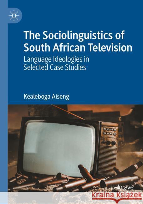 The Sociolinguistics of South African Television Aiseng, Kealeboga 9783031549175 Palgrave Macmillan - książka