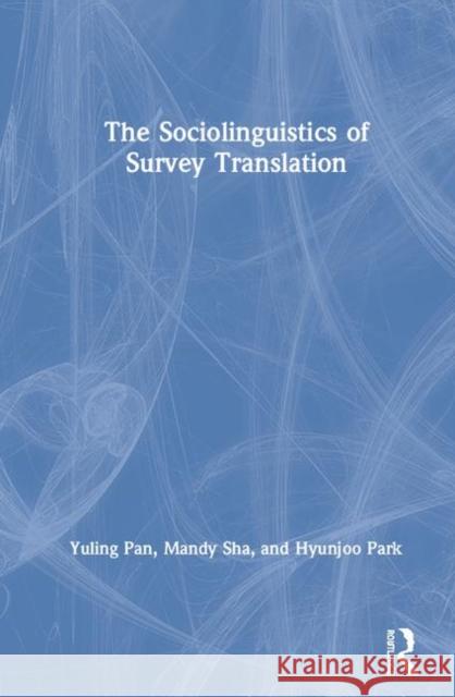 The Sociolinguistics of Survey Translation Yuling Pan Mandy Sha Hyunjoo Park 9781138550865 Routledge - książka