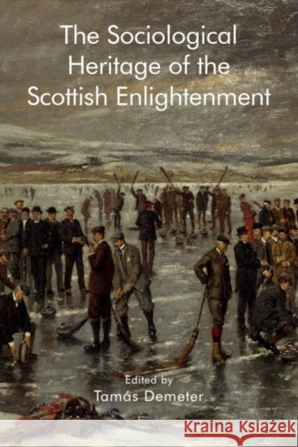 The Sociological Heritage of the Scottish Enlightenment Tam?s Demeter 9781399512343 Edinburgh University Press - książka