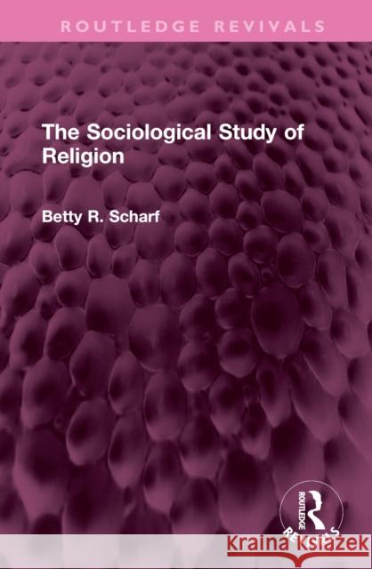 The Sociological Study of Religion Betty R. Scharf 9781032700007 Taylor & Francis Ltd - książka