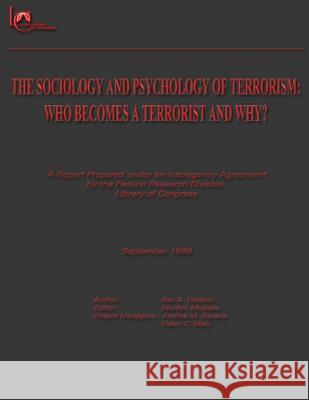 The Sociology and Psychology of Terrorism: Who Becomes a Terrorist and Why? Rex a. Hudson Marilyn Majeska Andrea M. Savada 9781481134828 Createspace - książka