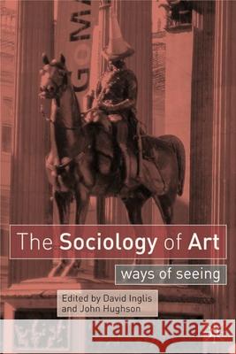 The Sociology of Art: Ways of Seeing Inglis, David 9780333962664 Palgrave MacMillan - książka