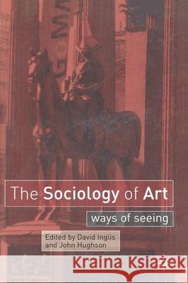 The Sociology of Art: Ways of Seeing John Hughson 9780333962671  - książka