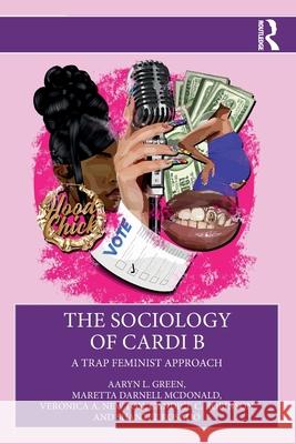 The Sociology of Cardi B: A Trap Feminist Approach Aaryn L. Green Maretta Darnell McDonald Veronica Newton 9781032027425 Routledge - książka
