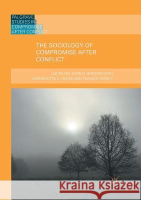The Sociology of Compromise After Conflict Brewer, John D. 9783030087760 Palgrave MacMillan - książka