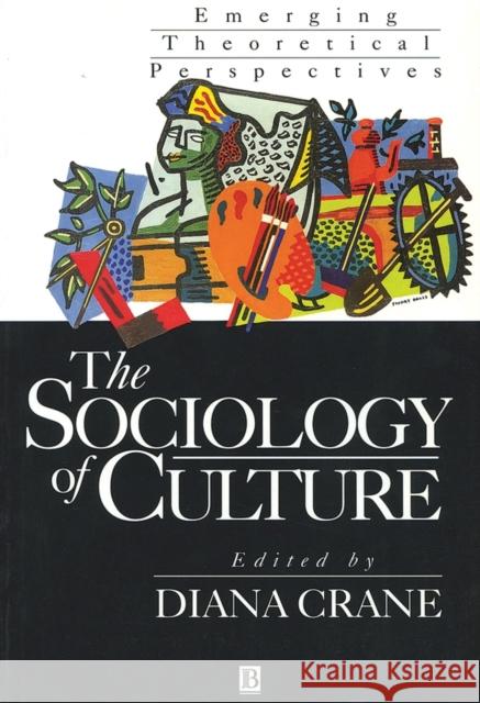 The Sociology of Culture: Emerging Theoretical Pe Rspectives Crane, Diana 9781557864635 Blackwell Publishers - książka