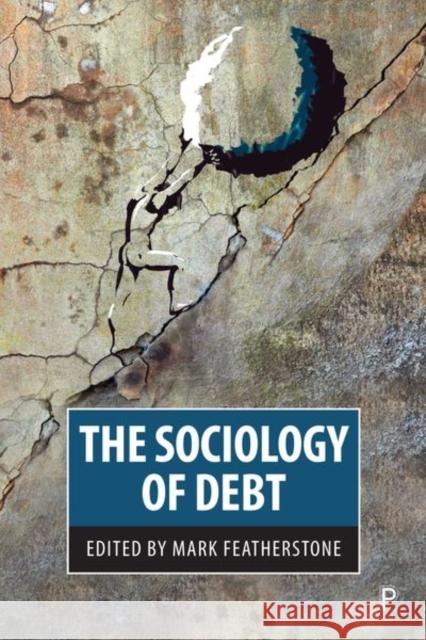 The Sociology of Debt Mark Featherstone 9781447339526 Policy Press - książka