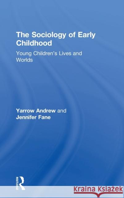 The Sociology of Early Childhood: Young Children's Lives and Worlds Yarrow Andrew Jennifer Fane 9781138089532 Routledge - książka