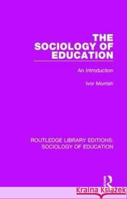 The Sociology of Education: An Introduction Ivor Morrish 9781138629844 Taylor & Francis Ltd - książka