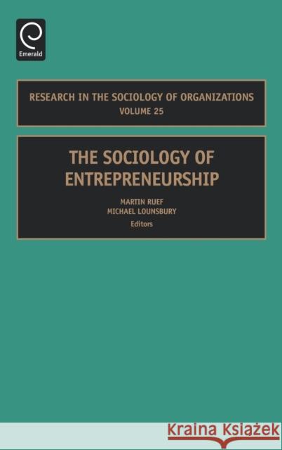 The Sociology of Entrepreneurship Martin Ruef, Michael Lounsbury 9780762314331 Emerald Publishing Limited - książka