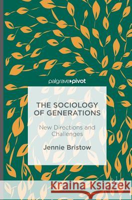 The Sociology of Generations: New Directions and Challenges Bristow, Jennie 9781137601353 Palgrave MacMillan - książka