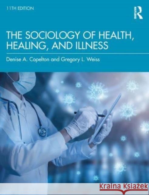 The Sociology of Health, Healing, and Illness Denise Copelton Gregory Weiss 9781032418124 Taylor & Francis Ltd - książka