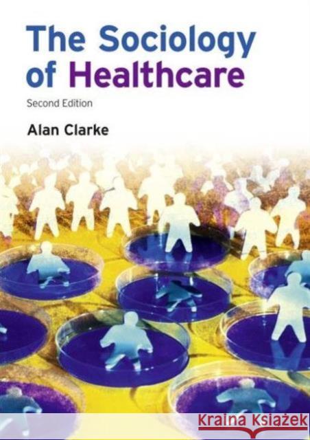 The Sociology of Healthcare Alan Clarke 9781405858496  - książka