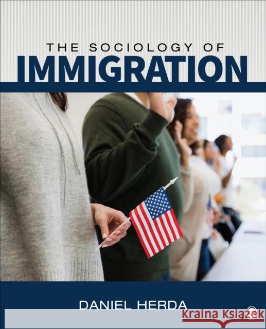 The Sociology of Immigration: Crossing Borders, Creating New Lives Daniel Herda 9781071817698 SAGE Publications Inc - książka