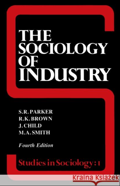 The Sociology of Industry R. K. Brown S. R. Parker 9780043011294 Routledge - książka