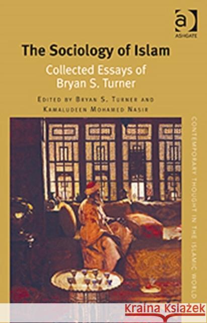 The Sociology of Islam: Collected Essays of Bryan S. Turner Turner, Bryan S. 9781409462118 Ashgate Publishing Limited - książka