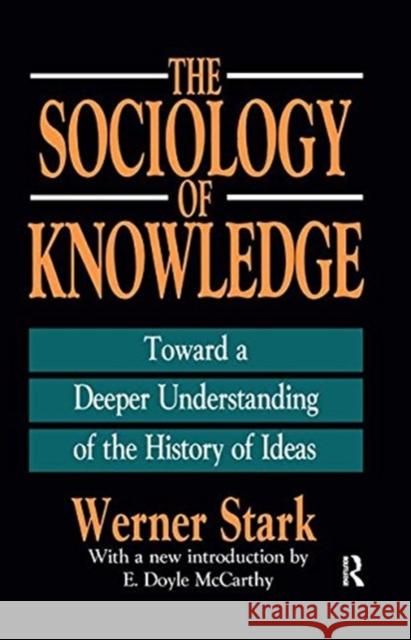 The Sociology of Knowledge: Toward a Deeper Understanding of the History of Ideas Stark, Werner 9781138538689 Taylor and Francis - książka