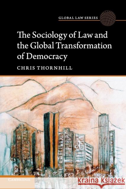 The Sociology of Law and the Global Transformation of Democracy Chris Thornhill 9781316649060 Cambridge University Press - książka