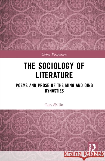 The Sociology of Literature: Poems and Prose of the Ming and Qing Dynasties Luo Shijin 9781032916989 Routledge - książka
