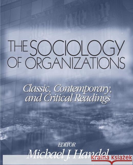 The Sociology of Organizations: Classic, Contemporary, and Critical Readings Handel, Michael J. 9780761987666  - książka